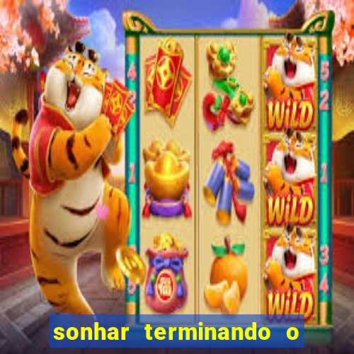 sonhar terminando o namoro jogo do bicho